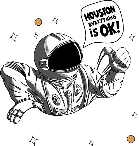 Houston Everything Is Ok! - Astronaut - astronaut, cosmos, funny, galaxy, moon, nasa, planets, sarcasm, sci fi, science fiction, space, spaceman, stars, universe, blackhole